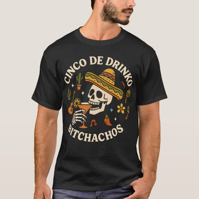 Cinco De Drinko Bitchachos T-Shirt (Front)