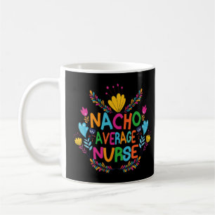 Cinco De Mayo 2022 Nacho Average Nurse Coffee Mug