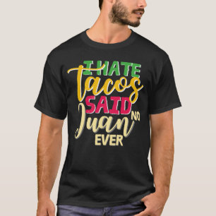 cinco de mayo apparel I hate tacos said no juan ev T-Shirt