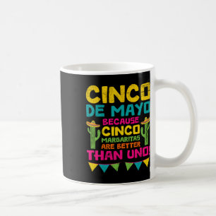 Cinco De Mayo Becauso Cinco Margaritas Are Better Coffee Mug