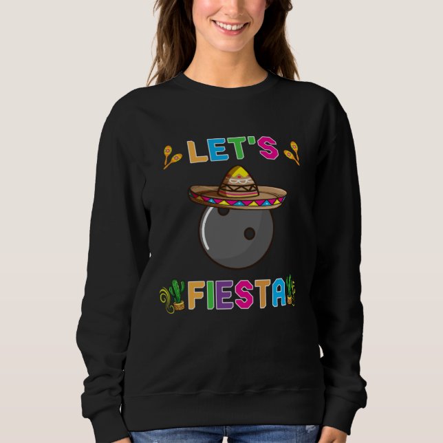 Cinco de Mayo  Bowling Ball Let s Fiesta May 5th K Sweatshirt (Front)