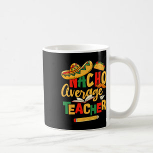 Cinco De Mayo Byck To School Mexican Nacho Average Coffee Mug