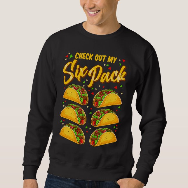 Cinco De Mayo Check Out My Six Pack Tacos Sweatshirt (Front)