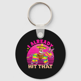 Cinco De Mayo Costume I Already Hit That Pinata Vi Key Ring