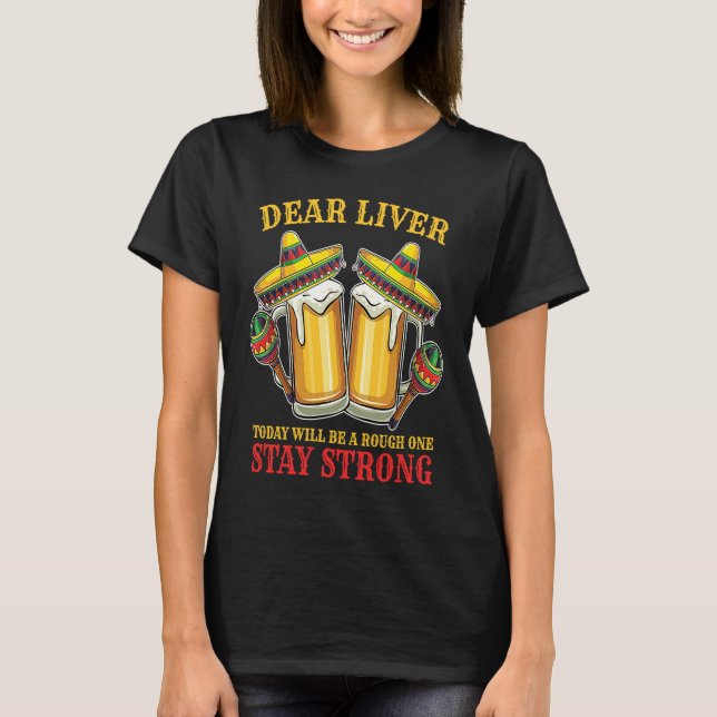 Cinco De Mayo Dear Liver Stay Strong Fiesta Mexica T-Shirt (Front)