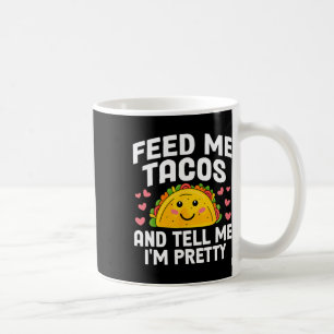 Cinco De Mayo Feed Me Tacos Tell Me I'm Pretty Tac Coffee Mug