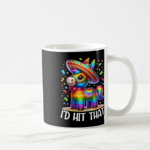 Cinco De Mayo Funny Ideas I'd Hit That Pinata Men Coffee Mug