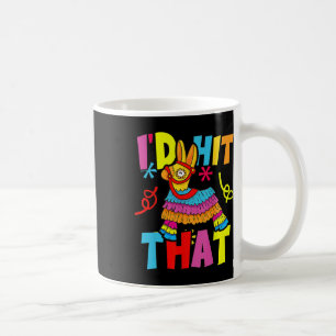 Cinco De Mayo Funny Ideas I'd Hit That Pinata Men Coffee Mug