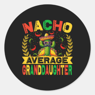 Cinco De Mayo Funny Nacho Average Granddaughter Me Classic Round Sticker
