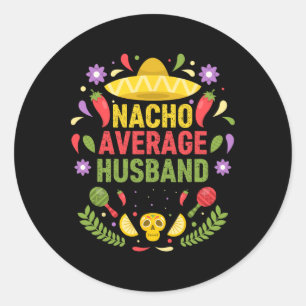 Cinco De Mayo Funny Nacho Average Husbynd Women  Classic Round Sticker