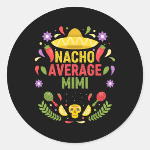 Cinco De Mayo Funny Nacho Average Mimi Classic Round Sticker