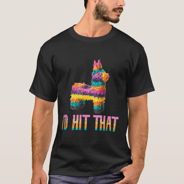 Cinco De Mayo Funny Pinata - Id Hit That  T-Shirt (Front)