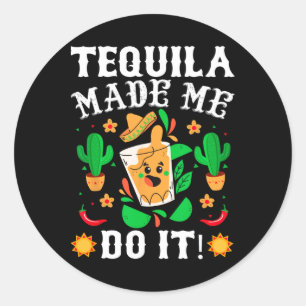 Cinco De Mayo - Funny Tequila Made Me Do It Mexica Classic Round Sticker