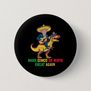 Cinco De Mayo Great Again Trump With Dinosaur Part 6 Cm Round Badge