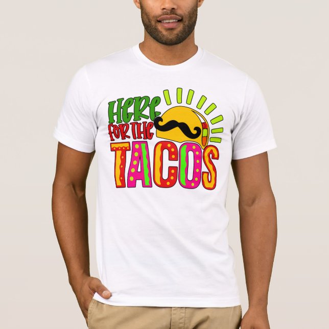 Cinco de Mayo HERE FOR THE TACOS T-Shirt (Front)