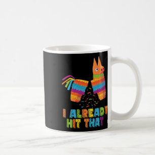 Cinco De Mayo I Already Hit That Funny Pinata Mexi Coffee Mug