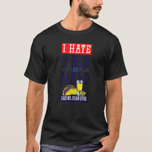 Cinco De Mayo I Hate Said No Juan Ever Tacos T-Shirt