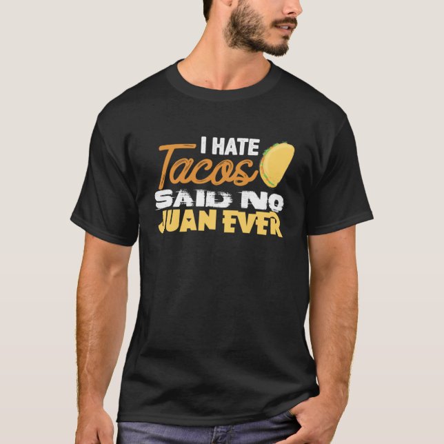 Cinco De Mayo I Hate Tacos Said No Juan Ever T-Shirt (Front)