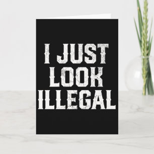 Cinco De Mayo I Just Look Illegal Mexican Funny Hu Card