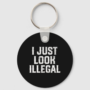Cinco De Mayo I Just Look Illegal Mexican Funny Hu Key Ring