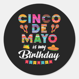 Cinco De Mayo Is My Birthday 5th May Birthday Men Classic Round Sticker