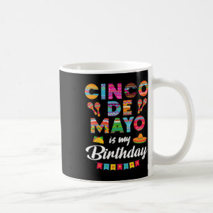 Cinco De Mayo Is My Birthday 5th May Birthday Men Coffee Mug