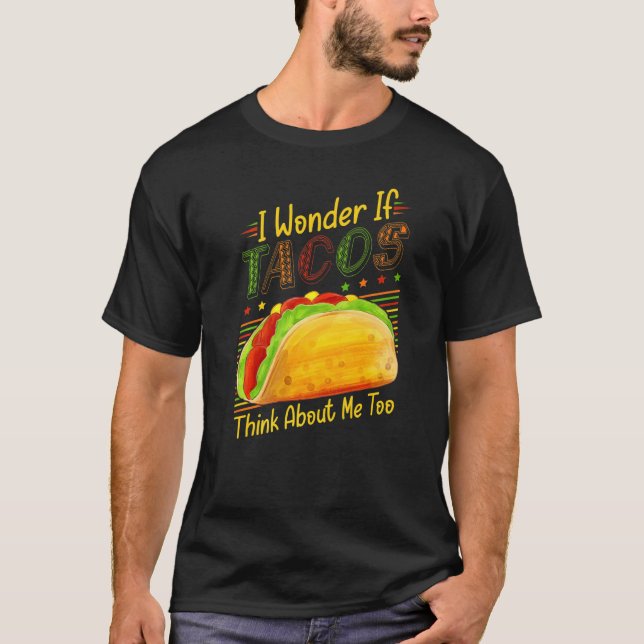 Cinco De Mayo Joke I Wonder If Tacos Think About M T-Shirt (Front)