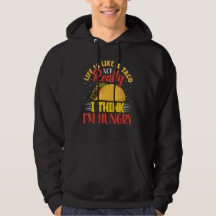 Cinco De Mayo Life Is Like a Taco Tacos Hoodie