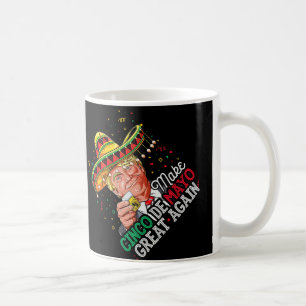  Cinco De Mayo Make Cinco De Mayo Great Again Trum Coffee Mug