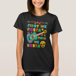 Cinco De Mayo Mexican Fiesta First We Fiesta Then T-Shirt