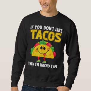 Cinco De Mayo Mexican If You Don't Like Tacos Nach Sweatshirt