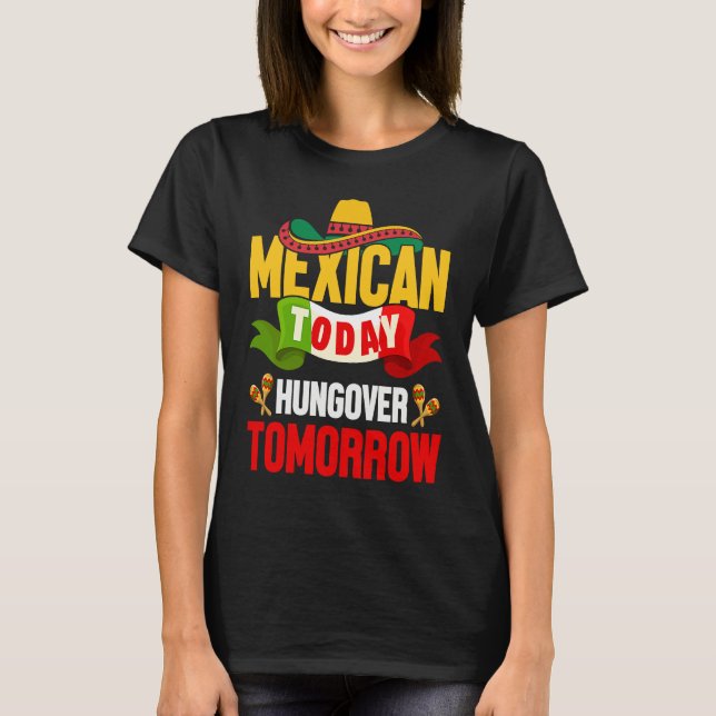 Cinco de Mayo mexican today hungover tomorrow fies T-Shirt (Front)