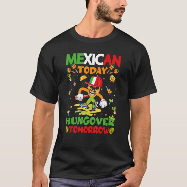 Cinco De Mayo Mexican Today Hungover Tomorrow Mexi T-Shirt (Front)