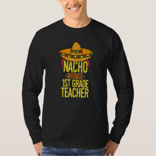 Cinco De Mayo Nacho Average 1st Grade Teacher Mexi T-Shirt