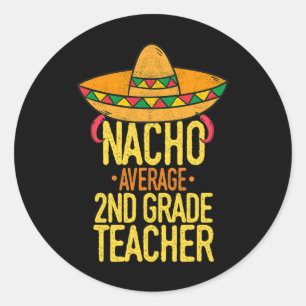 Cinco De Mayo Nacho Average 2nd Grade Teacher Mexi Classic Round Sticker
