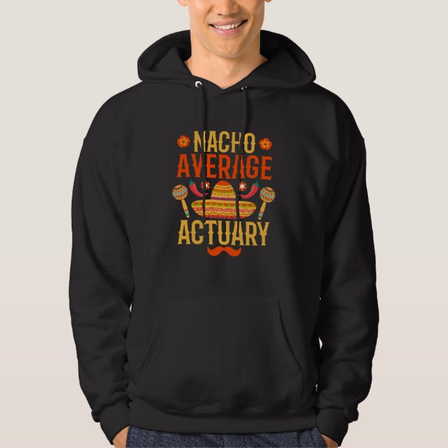 Cinco de mayo nacho average Actuary Hoodie (Front)