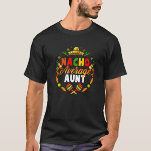 Cinco De Mayo Nacho Average Aunt Fiesta Mexican T-Shirt