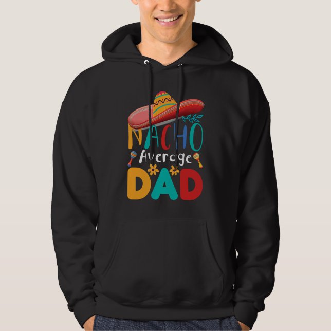 Cinco de Mayo Nacho Average dad celebrate fiesta Hoodie (Front)