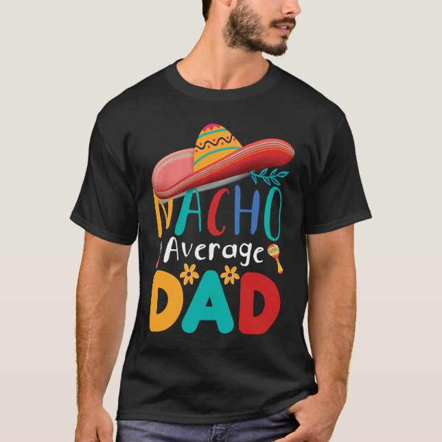 Cinco de Mayo Nacho Average dad celebrate fiesta T-Shirt (Front)