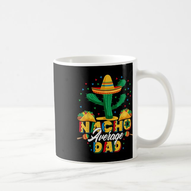 Cinco De Mayo Nacho Average Dad Nachos Lover Gift  Coffee Mug (Right)