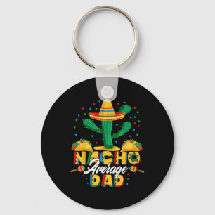 Cinco De Mayo Nacho Average Dad Nachos Lover Gift  Key Ring