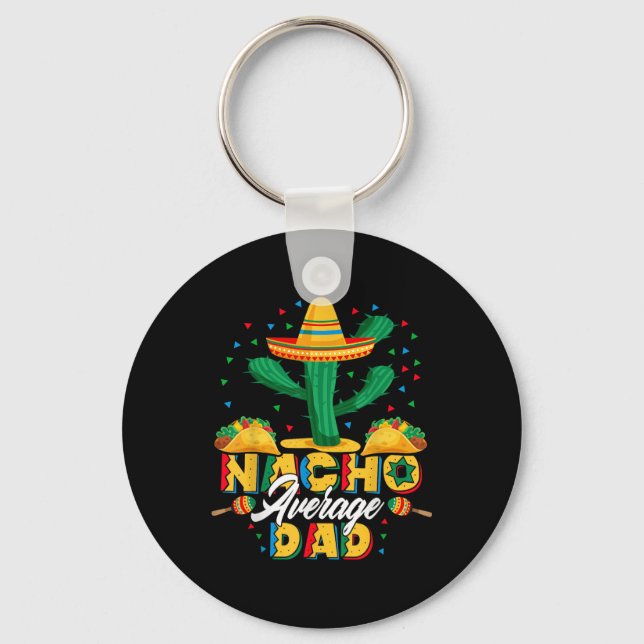 Cinco De Mayo Nacho Average Dad Nachos Lover Gift  Key Ring (Front)