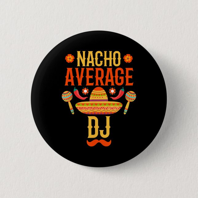 Cinco De Mayo Nacho Average Dj  6 Cm Round Badge (Front)