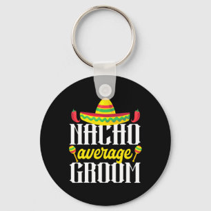 Cinco De Mayo Nacho Average Groom Mexican Bachelor Key Ring
