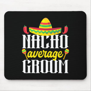 Cinco De Mayo Nacho Average Groom Mexican Bachelor Mouse Pad