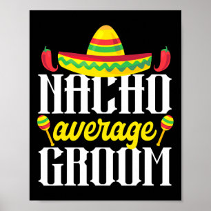 Cinco De Mayo Nacho Average Groom Mexican Bachelor Poster