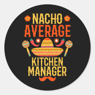 Cinco De Mayo Nacho Average Kitchen Manager Premiu Classic Round Sticker