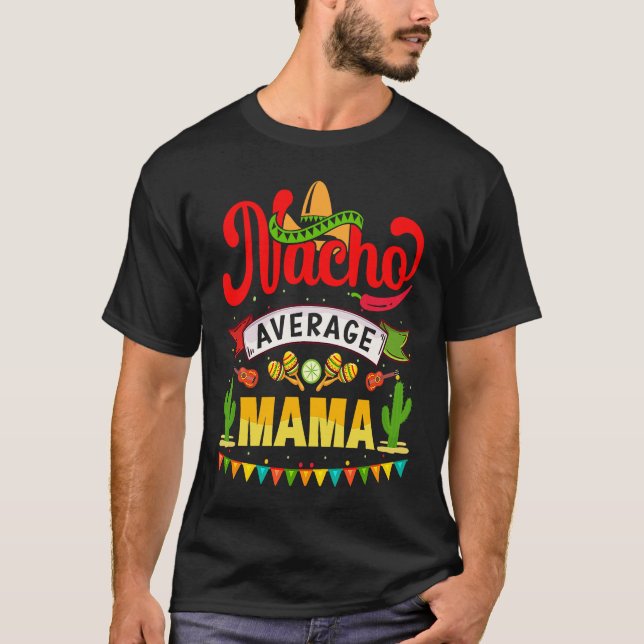 Cinco de Mayo Nacho Average mama celebrate fiesta T-Shirt (Front)