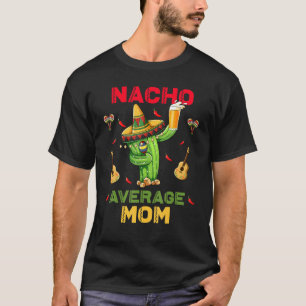 Cinco De Mayo Nacho Average Mum Nachos T-Shirt