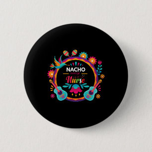 Cinco De Mayo Nacho Average Nurse Mexican Fiesta T 6 Cm Round Badge